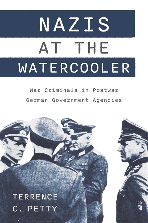 Nazis at the Watercooler: War Criminals in Postwar German Government Agencies (Hardcover)