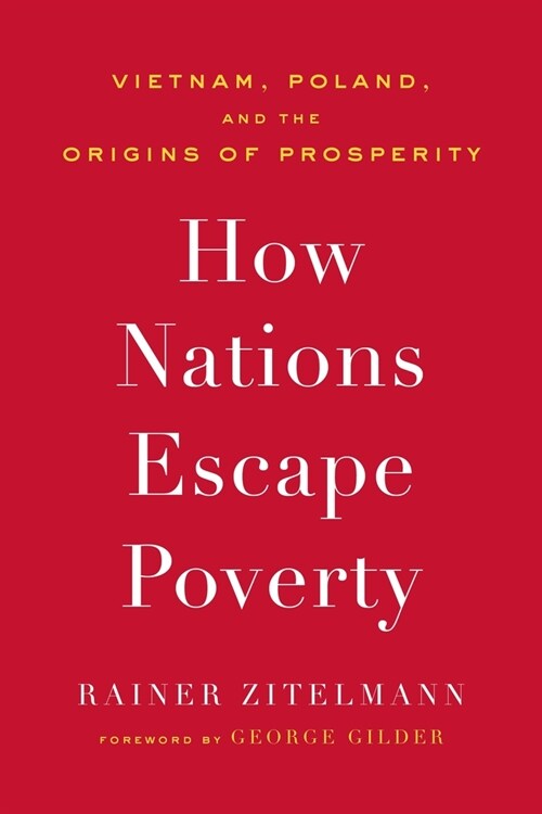 How Nations Escape Poverty: Vietnam, Poland, and the Origins of Prosperity (Hardcover)