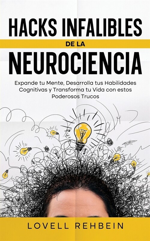 Hacks Infalibles de la Neurociencia: Expande tu Mente, Desarrolla tus Habilidades Cognitivas y Transforma tu Vida con estos Poderosos Trucos (Paperback)