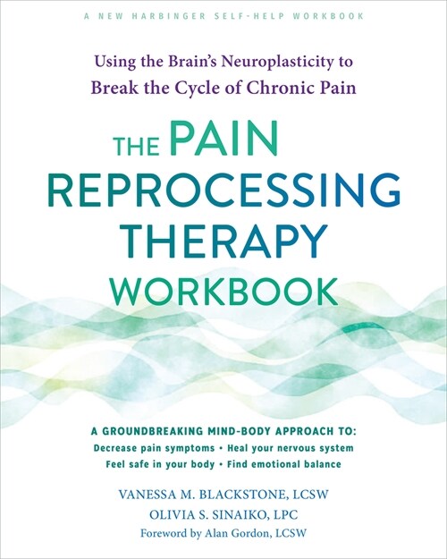 The Pain Reprocessing Therapy Workbook: Using the Brains Neuroplasticity to Break the Cycle of Chronic Pain (Paperback)