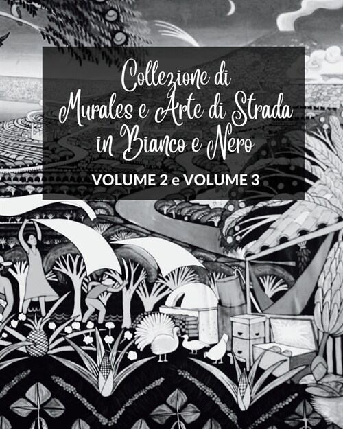 Collezione di Murales e Arte di Strada in Bianco e Nero - Volumi 2 e 3: Due libri fotografici sullArte e la Cultura Urbana (Paperback)