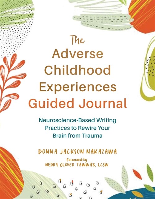 The Adverse Childhood Experiences Guided Journal : Neuroscience-Based Writing Practices to Rewire Your Brain from Trauma (Paperback)