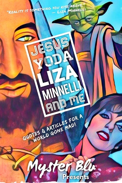 Jesus Yoda Liza Minnelli and Me: Quotes & Articles for a World Gone Mad! (Paperback)