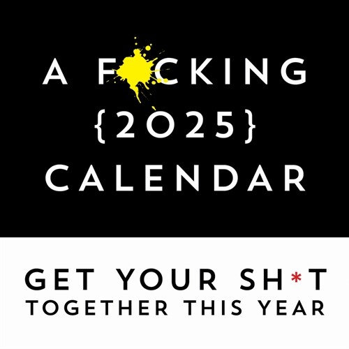 A F*cking 2025 Wall Calendar: Get Your Sh*t Together This Year - Includes Stickers! (Wall)