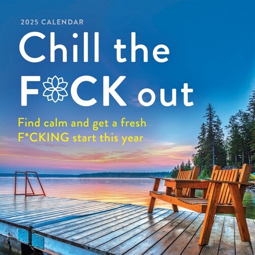 2025 Chill the F*ck Out Wall Calendar: Find Calm and Get a Fresh F*cking Start This Year (Wall)