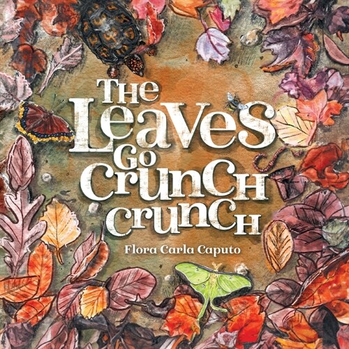 The Leaves Go Crunch Crunch: What Will You Hear when you Leave the Leaves? (Paperback)