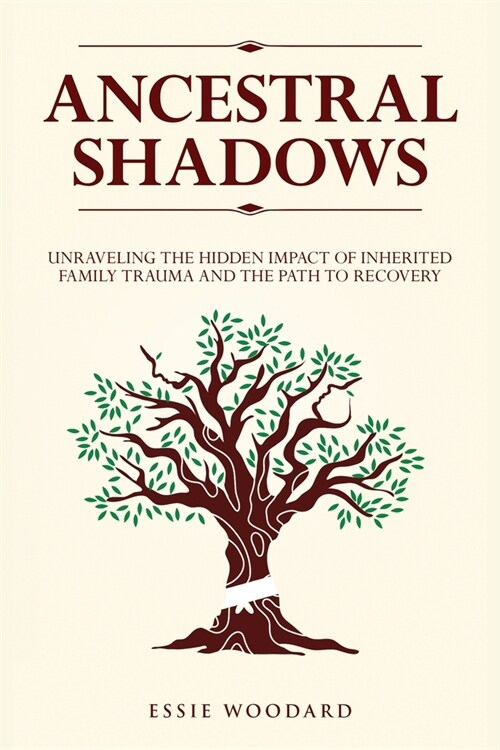 Ancestral Shadows: Unraveling the Hidden Impact of Inherited Family Trauma and the Path to Recovery (Paperback)