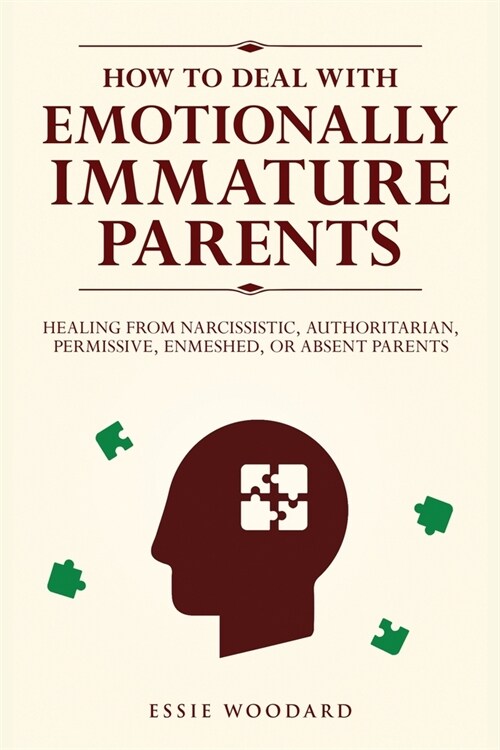 How to Deal With Emotionally Immature Parents: Healing from Narcissistic, Authoritarian, Permissive, Enmeshed, or Absent Parents (Paperback)