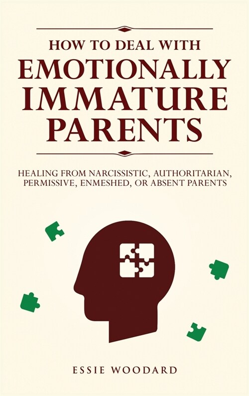 How to Deal With Emotionally Immature Parents: Healing from Narcissistic, Authoritarian, Permissive, Enmeshed, or Absent Parents (Hardcover)