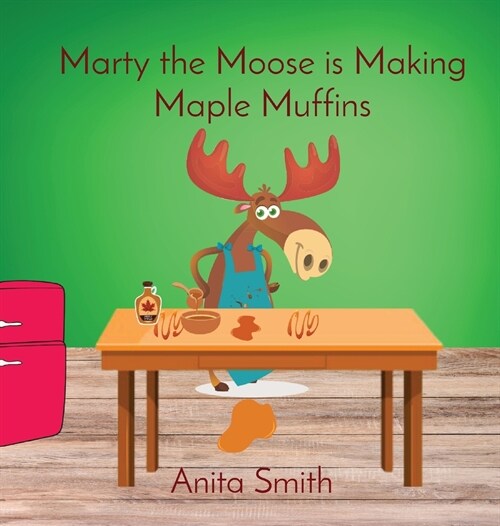 Marty the Moose is Making Maple Muffins (Hardcover)