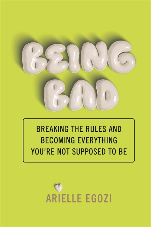 Being Bad: Breaking the Rules and Becoming Everything Youre Not Supposed to Be (Paperback)