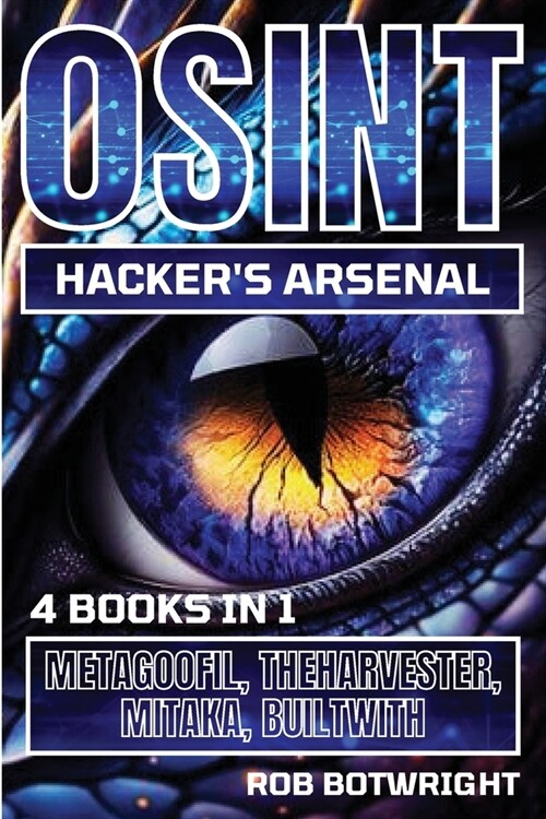 OSINT Hackers Arsenal: Metagoofil, Theharvester, Mitaka, Builtwith (Paperback)