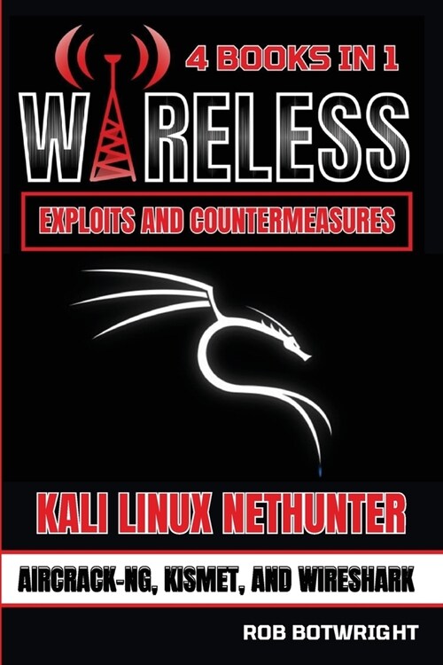 Wireless Exploits And Countermeasures: Kali Linux Nethunter, Aircrack-NG, Kismet, And Wireshark (Paperback)