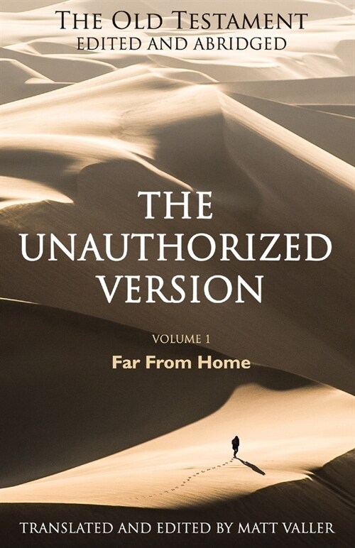 The Old Testament edited and abridged - The Unauthorized Version: Volume 1: Far From Home (Paperback)