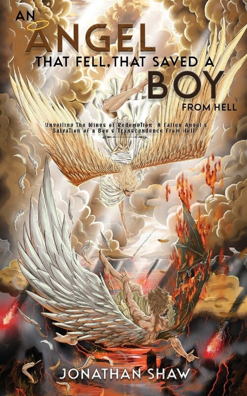 An Angel That Fell, That Saved A Boy From Hell: Unveiling the Wings of Redemption: A Fallen Angels Salvation of a Boys Transcendence From Hell (Paperback)