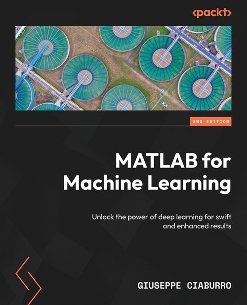 MATLAB for Machine Learning - Second Edition: Unlock the power of deep learning for swift and enhanced results (Paperback, 2)