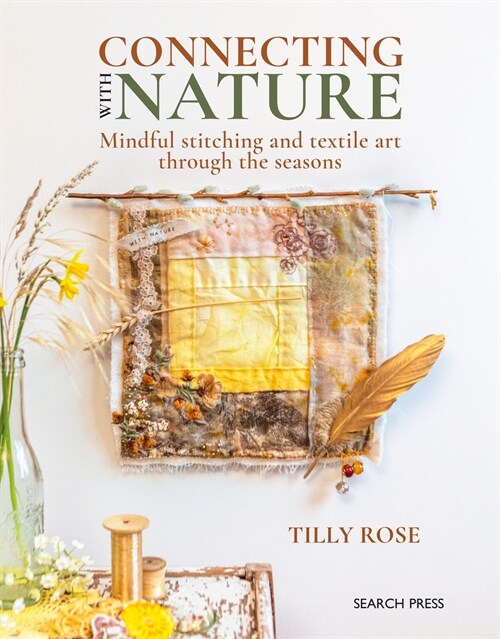 Connecting with Nature : Mindful Stitching and Textile Art Through the Seasons (Paperback)
