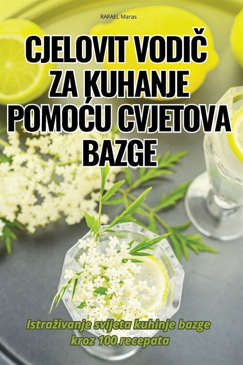 Cjelovit VodiČ Za Kuhanje PomoĆu Cvjetova Bazge (Paperback)