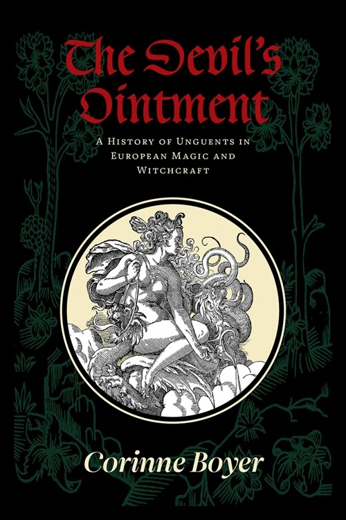 The Devils Ointment: A History of Unguents in European Magic and Witchcraft (Paperback)