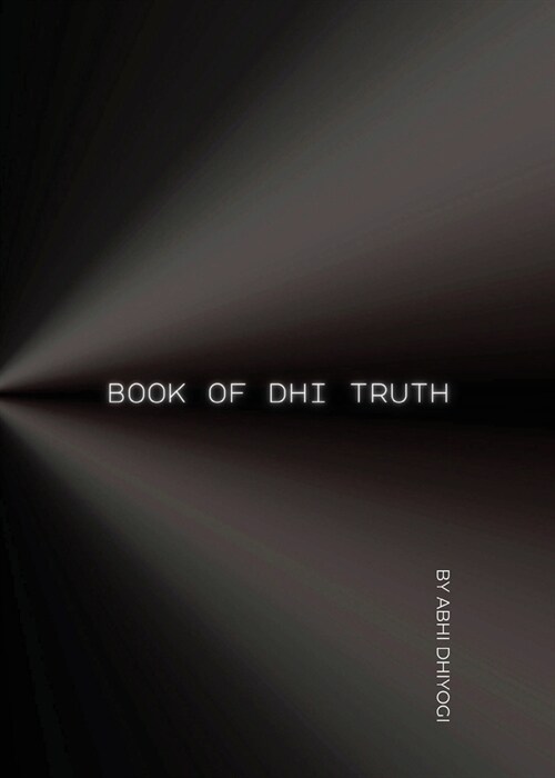 Book Of Dhi Truth: Ideas for your ideas in the pursuit of Truth (Paperback)