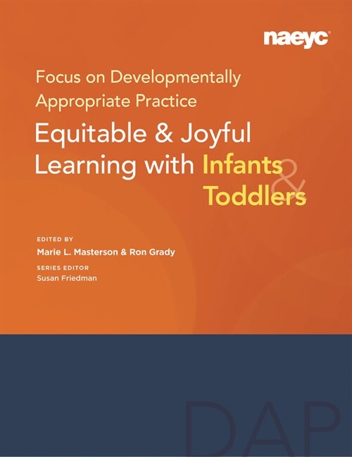 Focus on Developmentally Appropriate Practice: Equitable and Joyful Learning with Infants and Toddlers (Paperback)