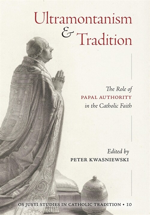 Ultramontanism and Tradition: The Role of Papal Authority in the Catholic Faith (Hardcover)