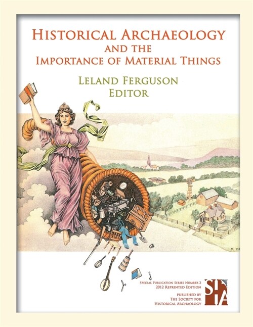 Historical Archaeology and the Importance of Material Things (Paperback)