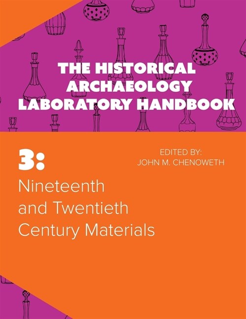 Nineteenth and Twentieth Century Materials: The Historical Archaeology Laboratory Handbook Volume 3 (Paperback)