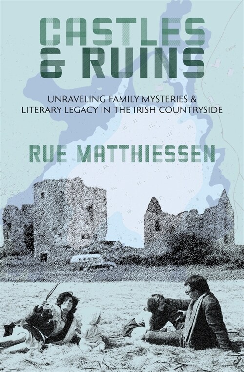 Castles & Ruins: Unraveling Family Mysteries & Literary Legacy in the Irish Countryside (Paperback)