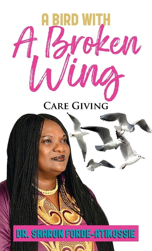 A Bird With A Broken Wing: Care Giving (Paperback)