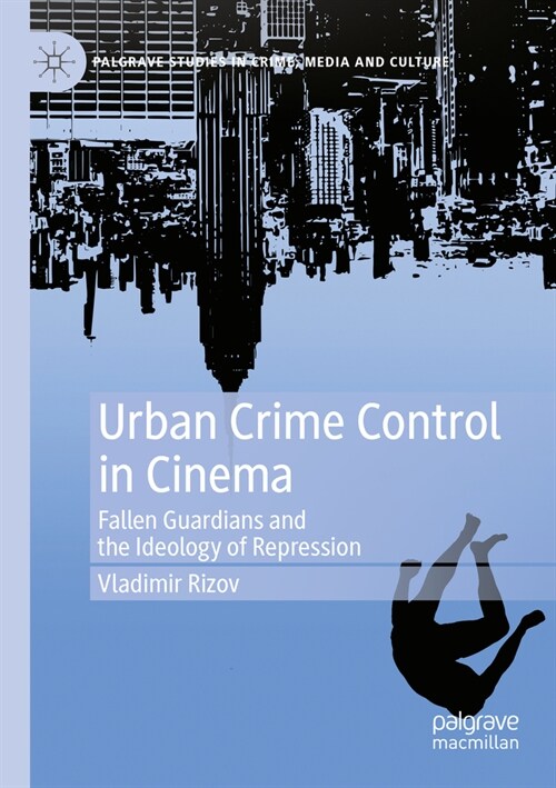 Urban Crime Control in Cinema: Fallen Guardians and the Ideology of Repression (Paperback, 2023)