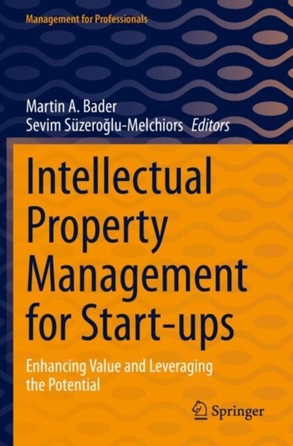 Intellectual Property Management for Start-Ups: Enhancing Value and Leveraging the Potential (Paperback, 2023)