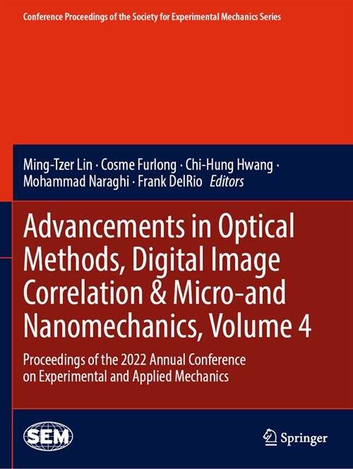 Advancements in Optical Methods, Digital Image Correlation & Micro-And Nanomechanics, Volume 4: Proceedings of the 2022 Annual Conference on Experimen (Paperback, 2023)