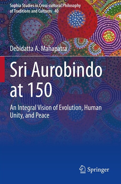 Sri Aurobindo at 150: An Integral Vision of Evolution, Human Unity, and Peace (Paperback, 2023)