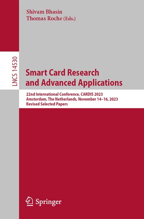 Smart Card Research and Advanced Applications: 22nd International Conference, Cardis 2023, Amsterdam, the Netherlands, November 14-16, 2023, Revised S (Paperback, 2024)
