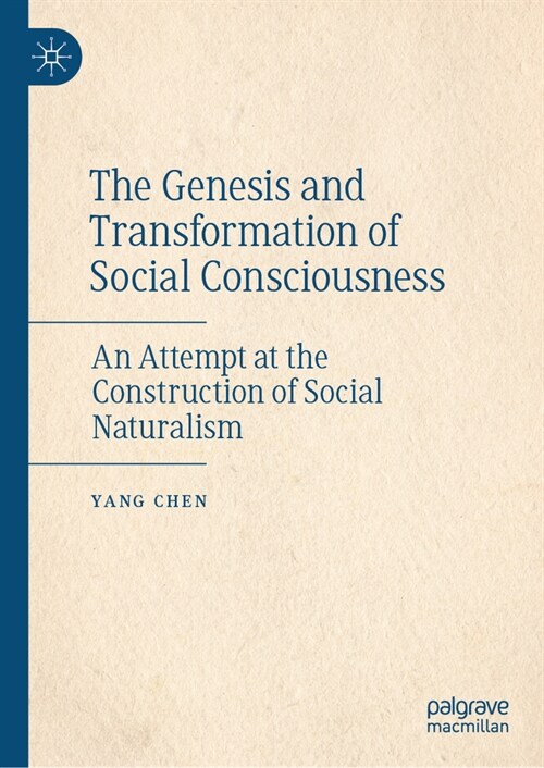 The Genesis and Transformation of Social Consciousness: An Attempt at the Construction of Social Naturalism (Hardcover, 2024)