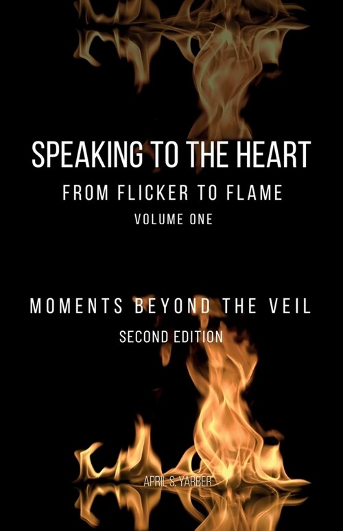 Speaking to the Heart From Flicker to Flame: Moments Beyond the Veil (Paperback, 2)