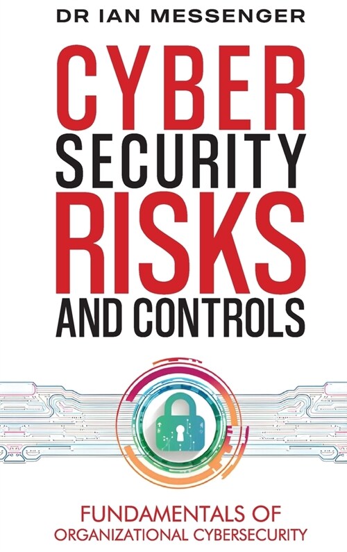 Cybersecurity Risks and Controls: Fundamentals of Organizational Cybersecurity (Hardcover)