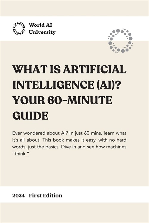 What is Artificial Intelligence (AI)? Your 60-Minutes Guide (Paperback)