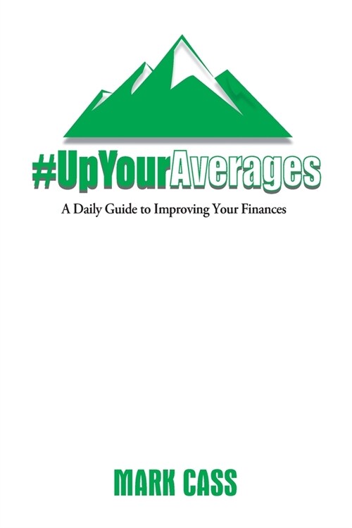 Up Your Averages: A Daily Guide To Improving Your Finances (Paperback)