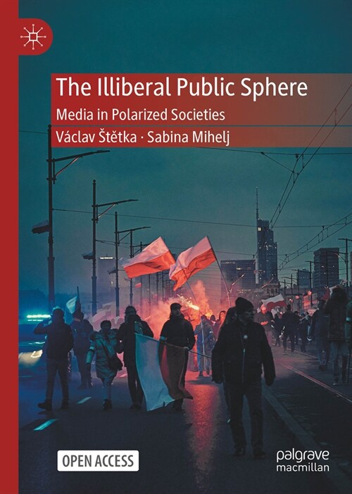 The Illiberal Public Sphere: Media in Polarized Societies (Hardcover, 2024)