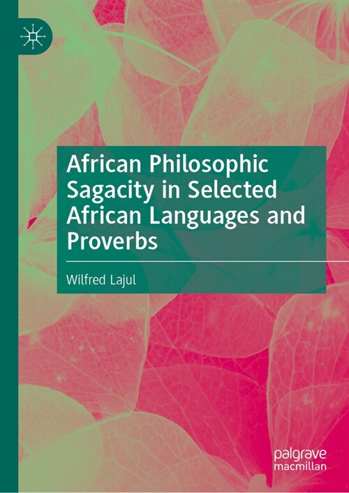 African Philosophic Sagacity in Selected African Languages and Proverbs (Hardcover, 2024)