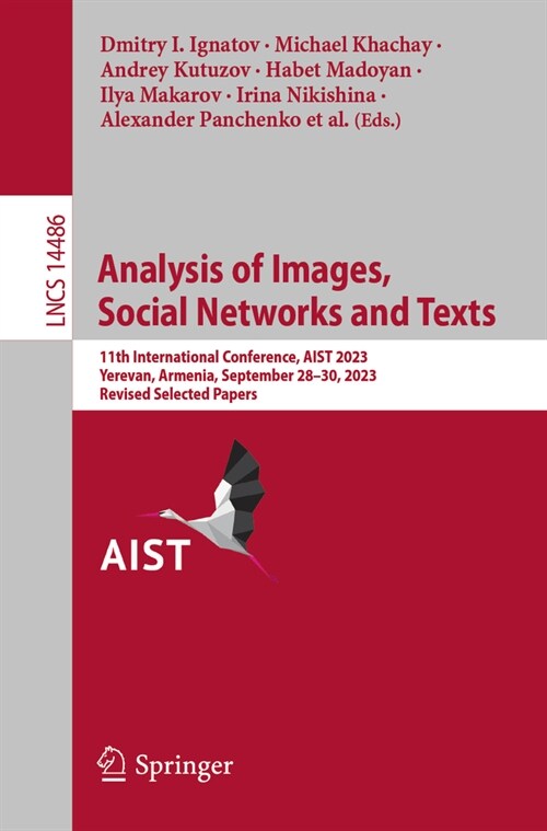 Analysis of Images, Social Networks and Texts: 11th International Conference, Aist 2023, Yerevan, Armenia, September 28-30, 2023, Revised Selected Pap (Paperback, 2024)