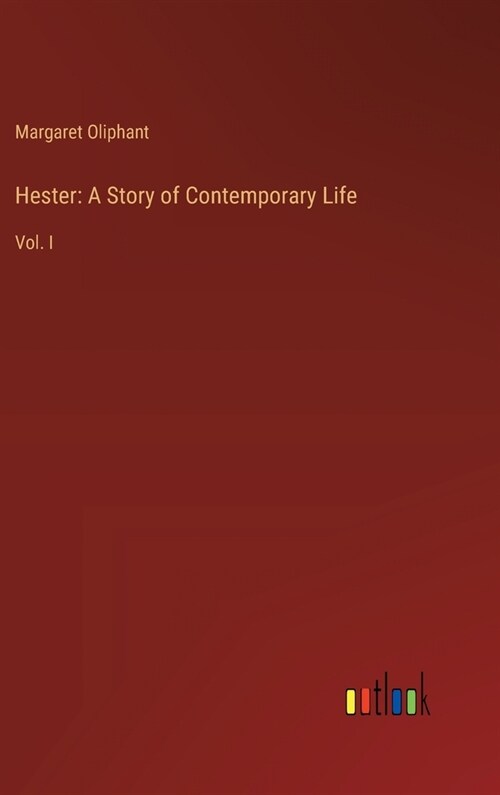 Hester: A Story of Contemporary Life: Vol. I (Hardcover)