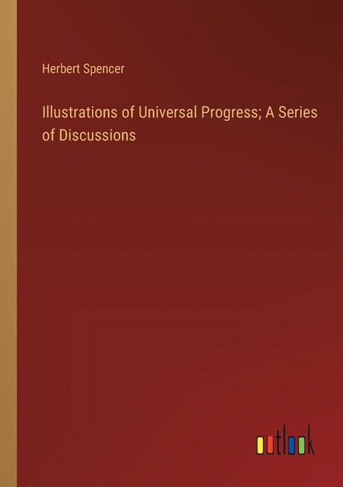 Illustrations of Universal Progress; A Series of Discussions (Paperback)
