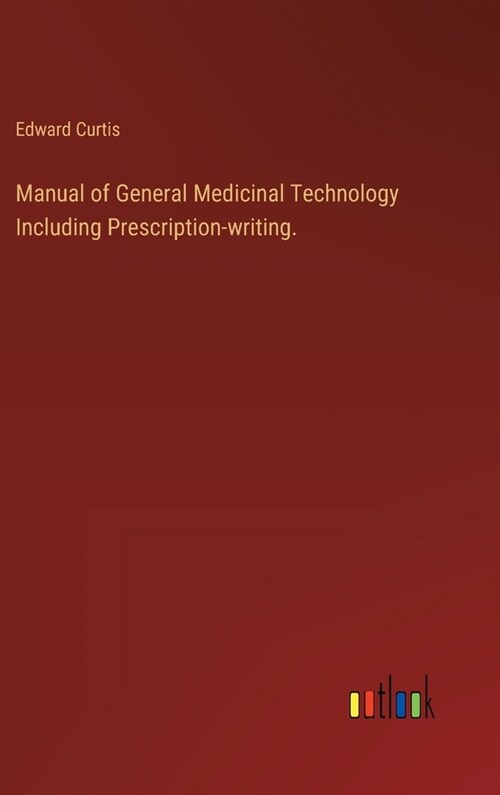 Manual of General Medicinal Technology Including Prescription-writing. (Hardcover)