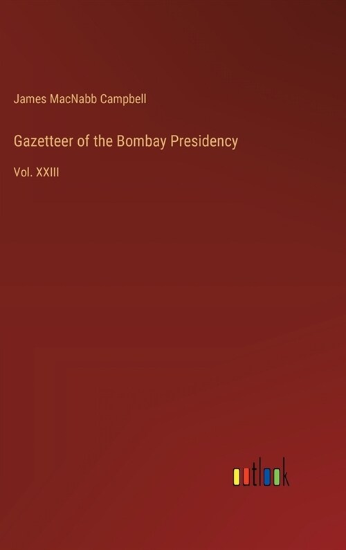 Gazetteer of the Bombay Presidency: Vol. XXIII (Hardcover)