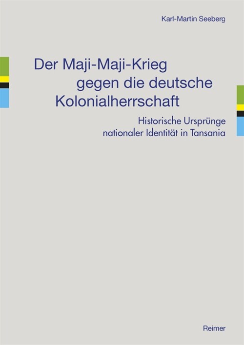 Der Maji-Maji-Krieg Gegen Die Deutsche Kolonialherrschaft: Historische Ursprunge Nationaler Identitat in Tansania (Paperback, 2)