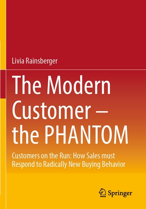 The Modern Customer - The Phantom: Customers on the Run: How Sales Must Respond to Radically New Buying Behavior (Paperback, 2023)