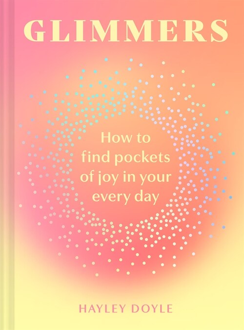 Glimmers : How to Find Pockets of Joy in Every Day (Hardcover)